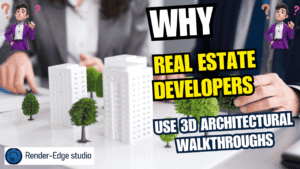 Why Real Estate Developers Use 3D Architectural Walkthroughs