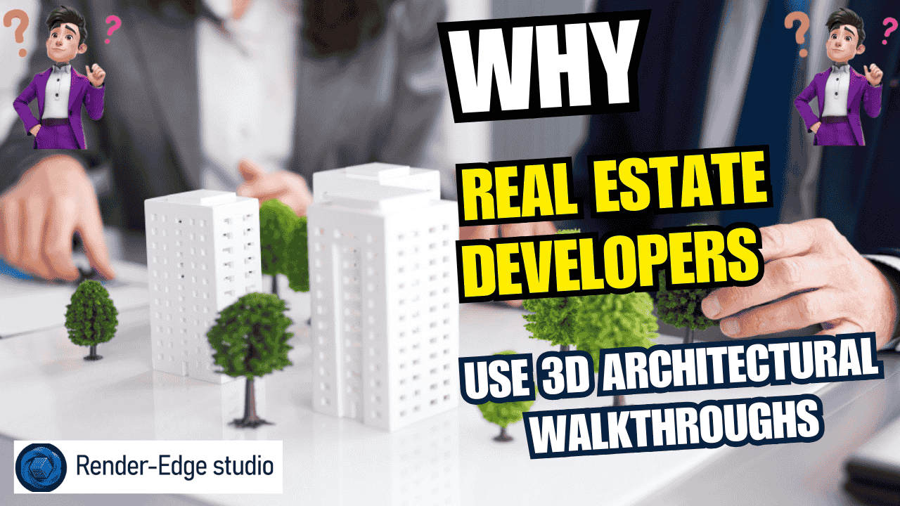 Why Real Estate Developers Use 3D Architectural Walkthroughs