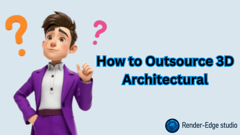 How to Outsource 3D Architectural Animation 